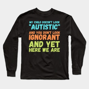 Autism Memes My Child Doesn't Look "Autistic" Long Sleeve T-Shirt